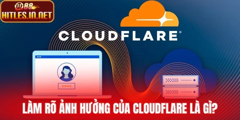 Làm rõ ảnh hưởng của Cloudflare là gì?