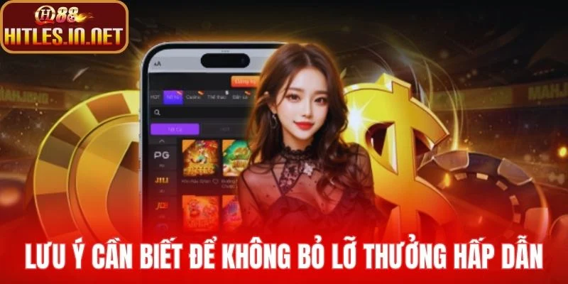 Lưu ý cần biết để không bỏ lỡ thưởng hấp dẫn