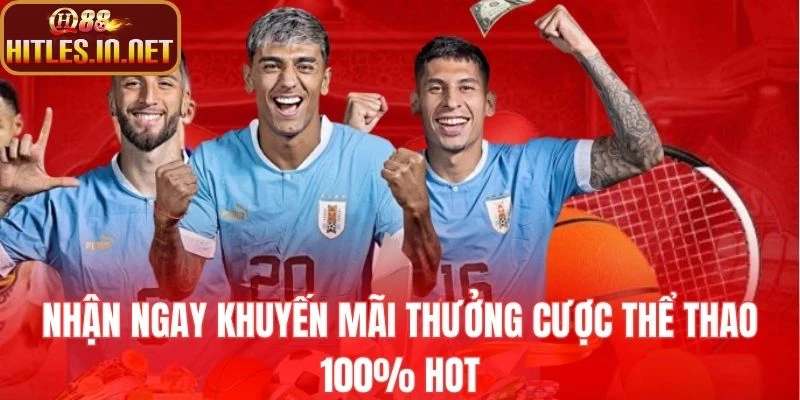 Nhận ngay khuyến mãi thưởng cược thể thao 100% hot