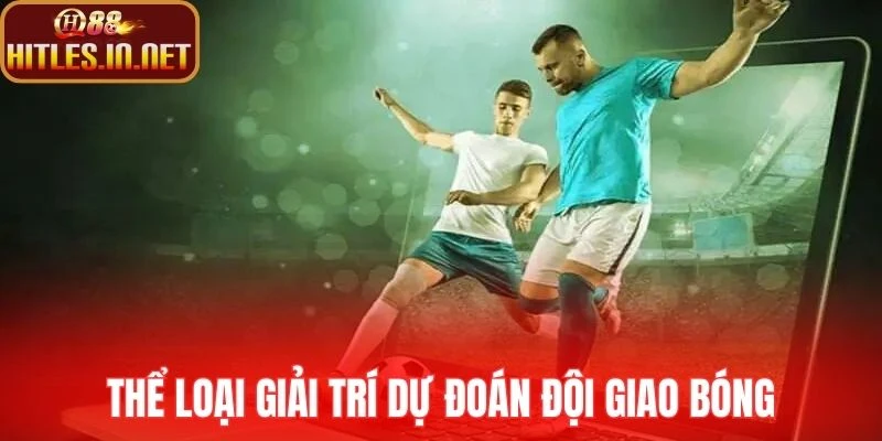 Thể loại giải trí dự đoán đội giao bóng