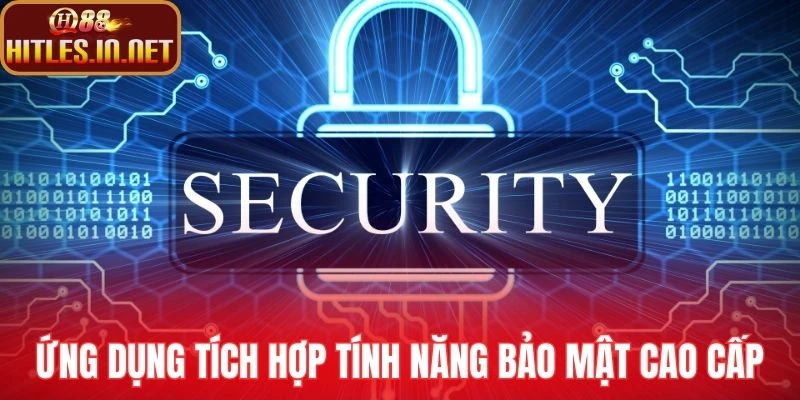 Ứng dụng tích hợp tính năng bảo mật cao cấp