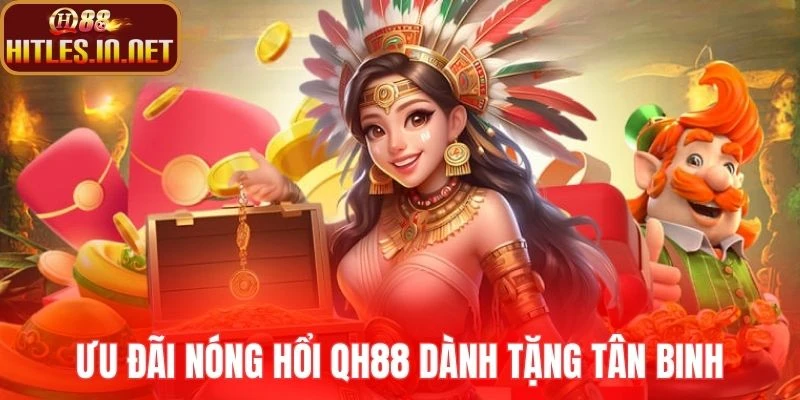 Ưu đãi nóng hổi QH88 dành tặng tân binh