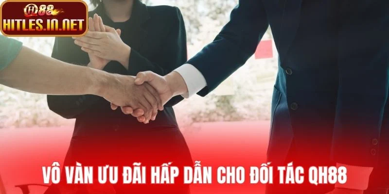 Vô vàn ưu đãi hấp dẫn cho đối tác QH88